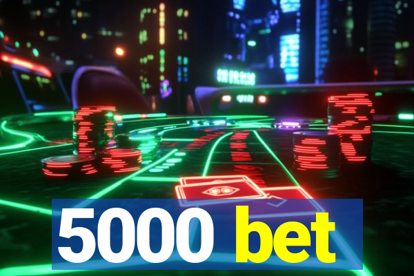 5000 bet